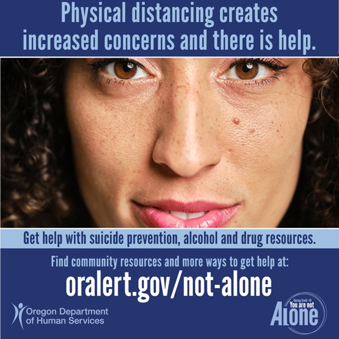 Physical distancing can contribute to mental health concerns, but there is help. - OREGON DEPARTMENT OF HUMAN SERVICES