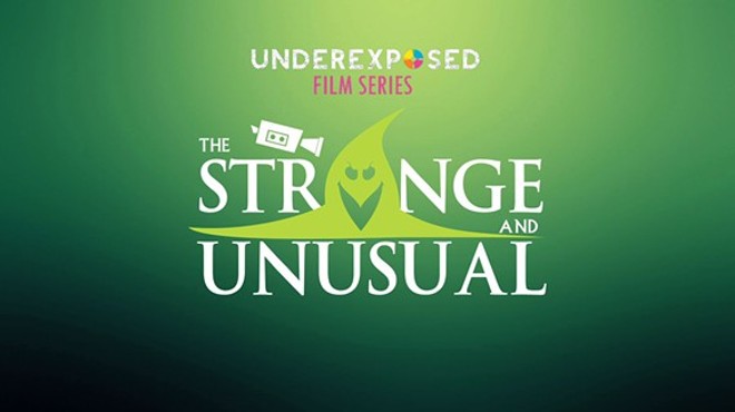 Underexposed Film Series Presents: The Strange and Unusual