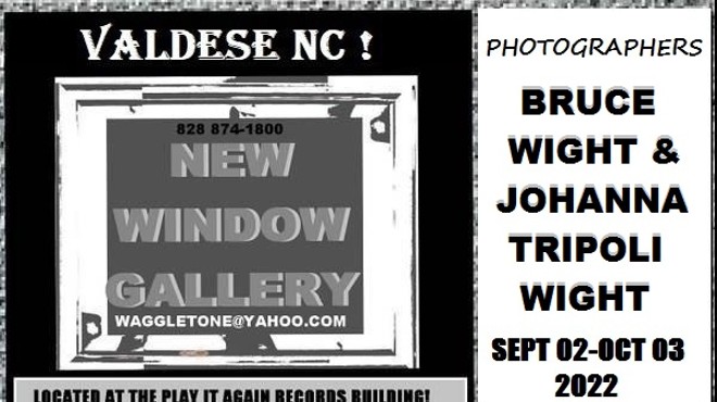 NEW WINDOW GALLERY-Photography-BRUCE WIGHT & JOHANNA TRIPOLI WIGHT-Valdese NC-SEPT 02-OCT 03 2022