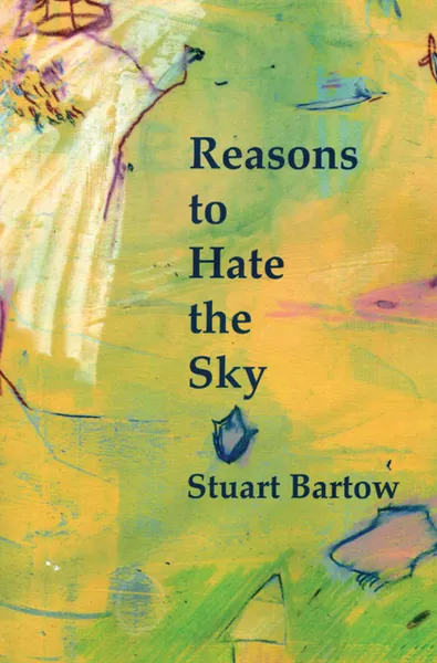 Reasons to Hate the Sky, Stuart Bartow, - WordTech Editions, 2008, $18