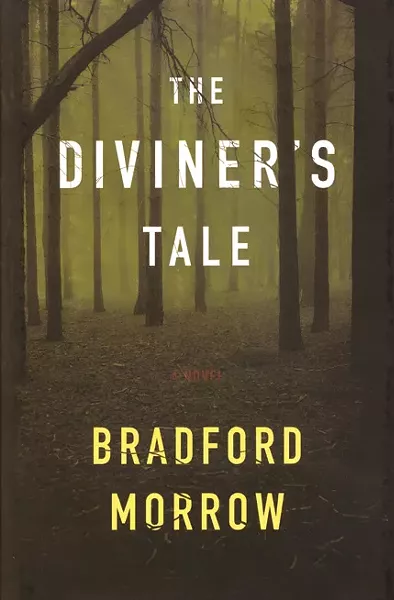 The Diviner’s Tale, Bradford Morrow, Houghton Mifflin Harcourt, 2011, $26.