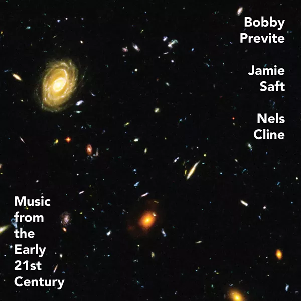 cd_bobby_previte_jamie_saft_nels_cline_music_from_the_early_21st_century.jpg