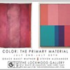 THE LOCKWOOD GALLERY | COLOR: THE PRIMARY MATERIAL @ Lockwood Gallery