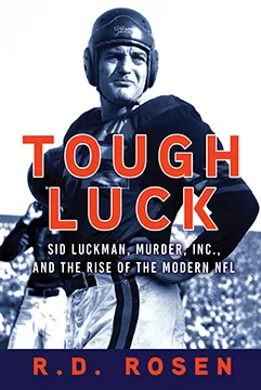 Tough Luck: Sid Luckman, Murder, Inc., and the Rise of the Modern NFL, by R. D. Rosen. Atlantic Monthly Press.