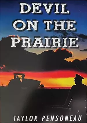 Devil on the Prairie, by Taylor Pensoneau, 2020, 264 pages, $18.95. Self-published by Downstate Publications, Inc., 427 Lexington Court, New Berlin, IL 62670. downstatepublications@mchsi.com.