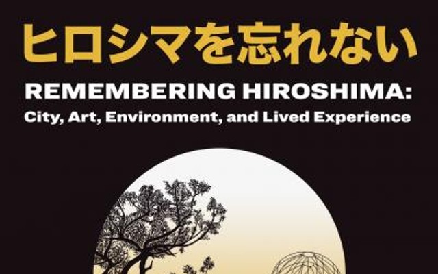 Remembering Hiroshima: City, Art, Environment, and Lived Experience