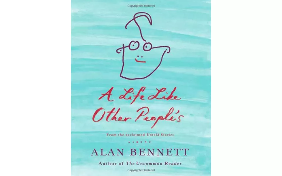 A Life Like Other People’s - BY ALAN BENNETT - FARRAR, STRAUS AND GIROUX