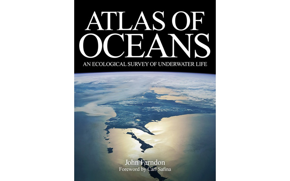 Atlas of Oceans: An Ecological Survey of Underwater Life - BY JOHN FARNDON - YALE UNIVERSITY PRESS