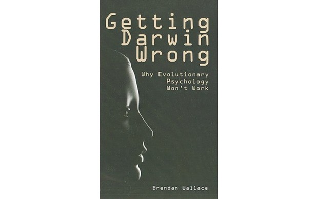 Getting Darwin Wrong: Why Evolutionary Psychology Won’t Work - BY BRENDAN WALLACE - IMPRINT ACADEMIC