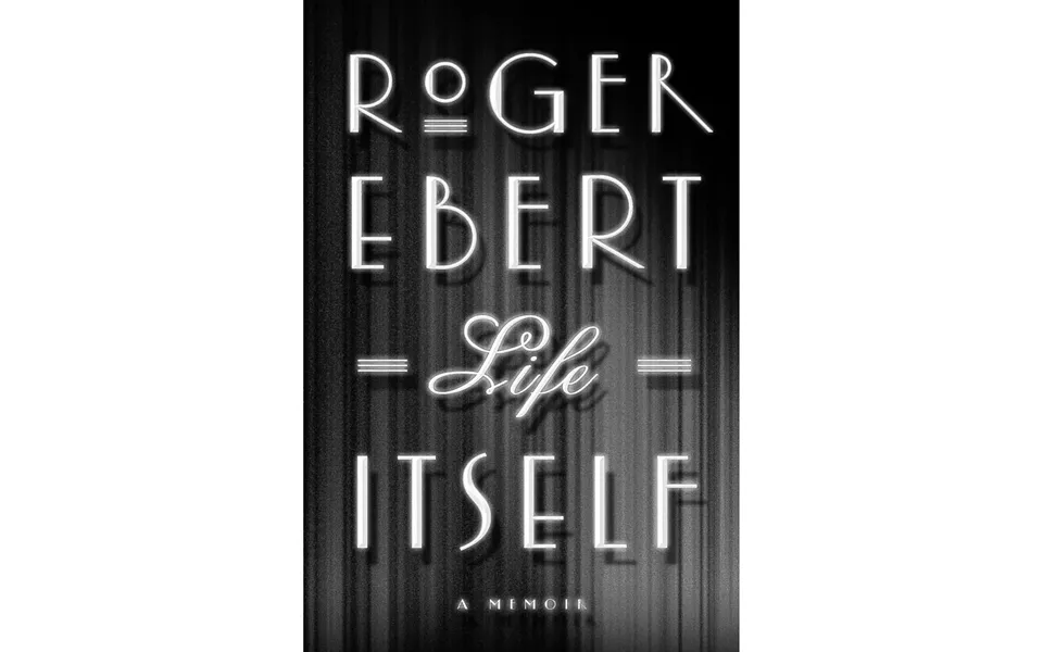 Life Itself - BY ROGER EBERT - GRAND CENTRAL PUBLISHING