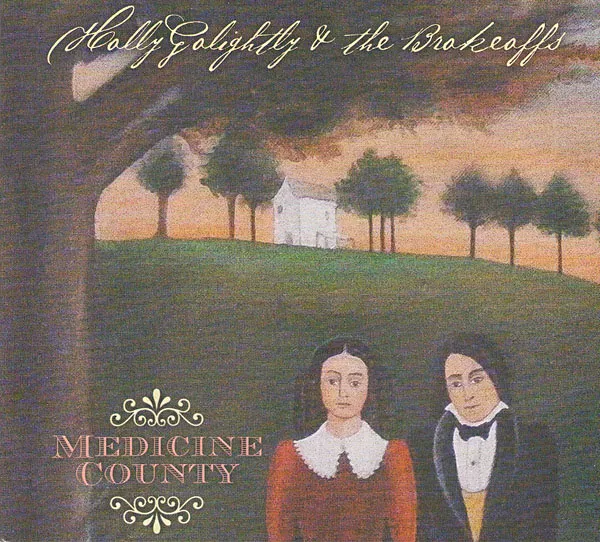 Medicine County - HOLLY GOLIGHTLY AND THE BROKEOFFS - TRANSDREAMER