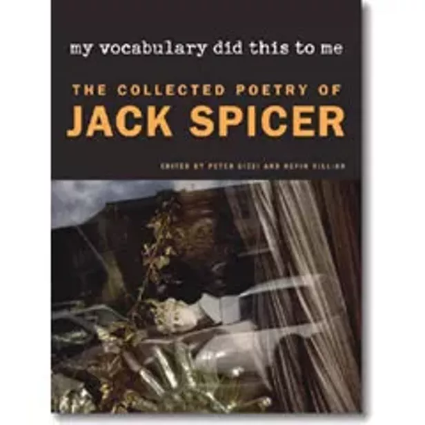 My Vocabulary Did This To Me The Collected Poetry Of Jack Spicer Book Notes North Coast Journal