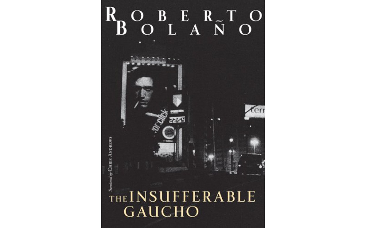 The Insufferable Guacho - BY ROBERTO BOLAÑO - NEW DIRECTIONS