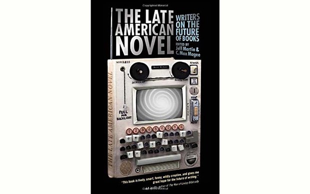 The Late American Novel: Writers on the Future of Books - EDITED BY JEFF MARTIN AND C. MAX MAGEE - SOFT SKULL PRESS