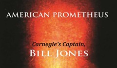 <i>American Prometheus: Carnegie's Captain, Bill Jones</i>