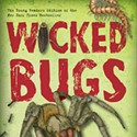 <i>Wicked Bugs: The Meanest, Deadliest, Grossest Bugs on Earth</i>