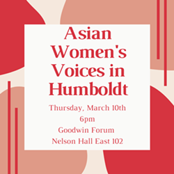 Alt. Text: Red text on a red and white background, Asian Women's Voices in Humboldt. Thursday, March 10th 6pm. Goodwin Forum, Nelson Hall East 102 - Uploaded by Mickayla Delparte