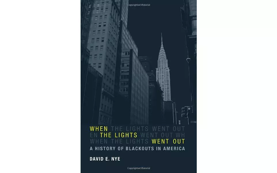 When the Lights Went Out: A History of Blackouts in America - BY DAVID E. NYE - MIT PRESS