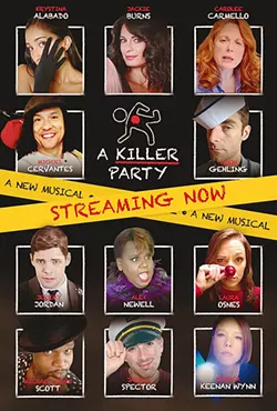 THEY SING, YOU SOLVE Watch a bevy of familiar Broadway performers sing you a murder mystery, in A Killer Party, a nine-part series available through Cal Poly Arts, with new episodes coming out Aug. 12 and 19. - PHOTO COURTESY OF CAL POLY ARTS