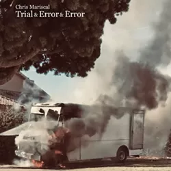TRIAL & ERROR & ERROR A dozen originals and one cover of Pete Seeger's "Living in the Country" await listeners on Chris Mariscal's charming DIY solo effort. - ALBUM COVER COURTESY OF CHRIS MARISCAL