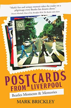 Postcards from Liverpool: Beatles Moments & Memories - PHOTO COURTESY OF MARK BRICKLEY