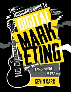 MAKE YOUR MARK Kevin Carr's new eBook—A Musician's Guide to Digital Marketing—gives the performers the concepts and tools they need to maximize their online presence, expand their audience, and market their music, available via Amazon.  - BOOK COVER COURTESY OF KEVIN CARR