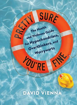 IS LAUGHTER THE BEST DOCTOR?  Want to get healthy but don't know where to start?  Try Pretty Sure You're Fine, which answers essential questions like, "Is the practice of yoga cultural appropriation?" and, "Can't I cure myself?" - BOOK COVER COURTESY OF CHRONICLE BOOKS LLC