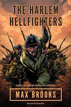 BAND OF BROTHERS : Brooks will be discussing his graphic novel, 'The Harlem Hellfighters,' which tells the story of one of the very few African-American units to serve in World War I. - PHOTO COURTESY OF BROADWAY BOOKS