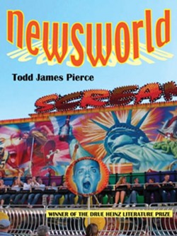 NEWSWORLD :  Cal Poly assistant professor Todd James Pierce released a book of short stories, titled Newsworld. Featuring a high school drama department that performs Columbine: The Musical, and a theme park where OJ Simpson's police chase becomes a thrill ride, this insightful collection of stories explores the collapse between reality and entertainment, particularly in the media. - IMAGE COURTESY OF TODD JAMES PIERCE
