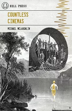 CINEMA OF MIND: Local poet Michael McLaughlin’s new book of poetry, 'Countless Cinemas,' from Hell Press is a brazenly introspective and emotive collection of short and long works. - IMAGE COURTESY OF HELL PRESS