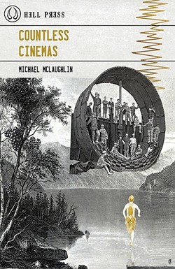 CINEMA OF MIND:  Local poet Michael McLaughlin&rsquo;s new book of poetry, 'Countless Cinemas,' from Hell Press is a brazenly introspective and emotive collection of short and long works. - IMAGE COURTESY OF HELL PRESS