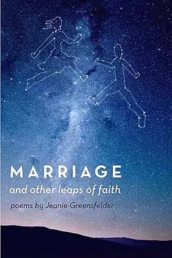 A LIFE SHARED: In 'Marriage and Other Leaps of Faith,' Jeanie Greensfelder’s poems tackle everything about joining your life with someone else from the warm and fuzzy moments to the times when cruel words are flung like daggers. - IMAGE COURTESY OF JEANIE GREENSFELDER