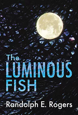 COME TOGETHER The Luminous Fish by Randolph Rogers tells the story of three families that must work together to survive on a ranch in Morro Bay amid a false famine. - IMAGE COURTESY OF RANDOLPH ROGERS
