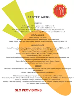 EASY EASTER MENU SLO Provisions is offering a customizable Easter menu for pick-up or delivery. Since gatherings might be smaller this year due to current circumstances, SLO Provisions is offering many of its menu selections in two sizes. - PHOTO COURTESY OF SLO PROVISIONS