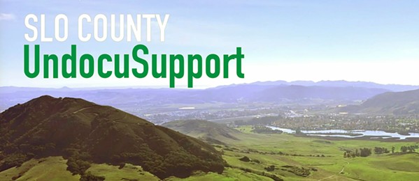 TOGETHER Local organizations work together to support undocumented community members throughout San Luis Obispo County. - IMAGE COURTESY OF SLO COUNTY UNDOCUSUPPORT