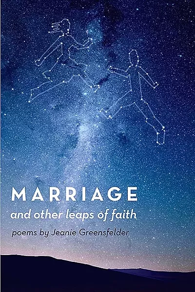 A LIFE SHARED: In 'Marriage and Other Leaps of Faith,' Jeanie Greensfelder’s poems tackle everything about joining your life with someone else from the warm and fuzzy moments to the times when cruel words are flung like daggers. - IMAGE COURTESY OF JEANIE GREENSFELDER