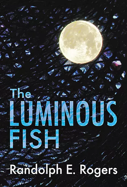 COME TOGETHER The Luminous Fish by Randolph Rogers tells the story of three families that must work together to survive on a ranch in Morro Bay amid a false famine. - IMAGE COURTESY OF RANDOLPH ROGERS