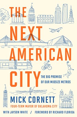 Mick Cornett, former mayor of Oklahoma City, published The Next American City with Jayson White in September. - CASEY CORNETT / PROVIDED