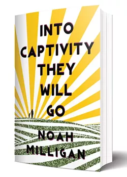 Into Captivity They Will Go by Noah Milligan will be released Oct. 1. - CENTRAL AVENUE PUBLISHING / PROVIDED