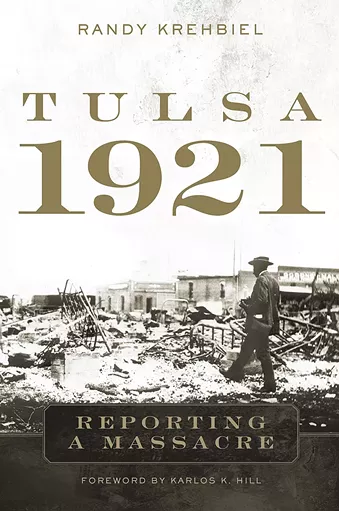 Tulsa 1921: Reporting a Massacre by Randy Krehbiel - OKLAHOMA UNIVERSITY PRESS / PROVIDED