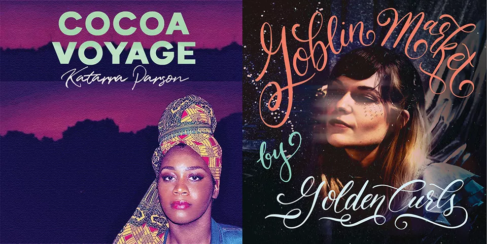 You can't go wrong with Goblin Market by Golden Curls or Voyage by Katarra Parson. - ALBUM ART