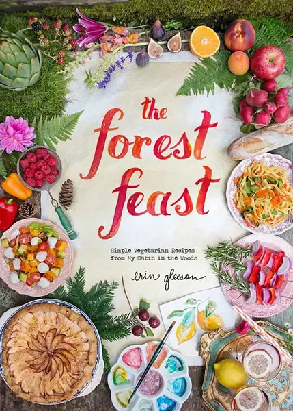 'The Forest Feast: Simple Vegetarian Recipes From My Cabin in the Woods' by Erin Gleeson - COURTESY