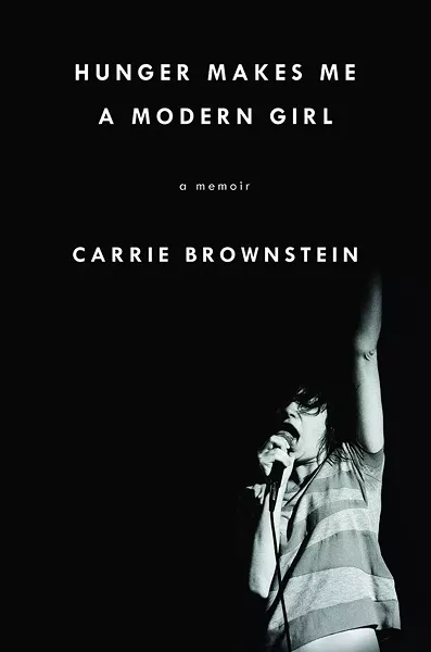 The cover for Carrie Brownstein's new memoir Hunger Makes Me a Modern Girl. - COURTESY