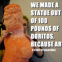 We Made A Statue Out Of 100 lbs Of Doritos, Because Art
