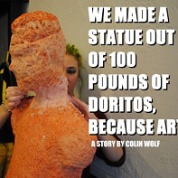 We Made A Statue Out Of 100 lbs Of Doritos, Because Art