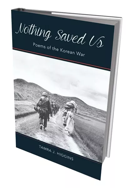 Nothing Saved Us: Poems of the Korean War by Tamra J. Higgins, Sundog Poetry Center, 94 pages. $15.95.