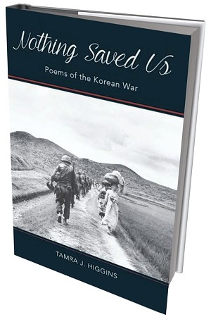 Nothing Saved Us: Poems of the Korean War by Tamra J. Higgins, Sundog Poetry Center, 94 pages. $15.95.