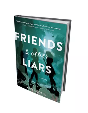 Friends and Other Liars by Kaela Coble, Sourcebooks Landmark, 368 pages.