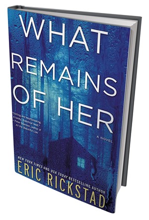 What Remains of Her by Eric Rickstad, William Morrow Paperbacks, 416 pages. $14.99.