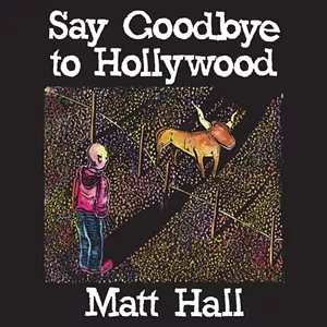 Matt Hall, Say Goodbye to Hollywood